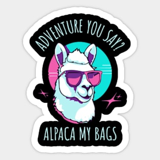 Adventure You Say? Alpaca My Bags Sticker